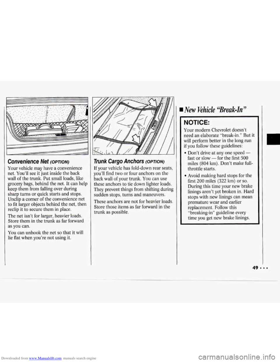 CHEVROLET CAVALIER 1994 1.G Service Manual Downloaded from www.Manualslib.com manuals search engine Convenience Net (OPTION)
Your vehicle may have a convenience
net. You’ll see it just inside the back
wall of the trunk. Put sm CHEVROLET CAVALIER 1994 1.G Service Manual Downloaded from www.Manualslib.com manuals search engine Convenience Net (OPTION)
Your vehicle may have a convenience
net. You’ll see it just inside the back
wall of the trunk. Put sm