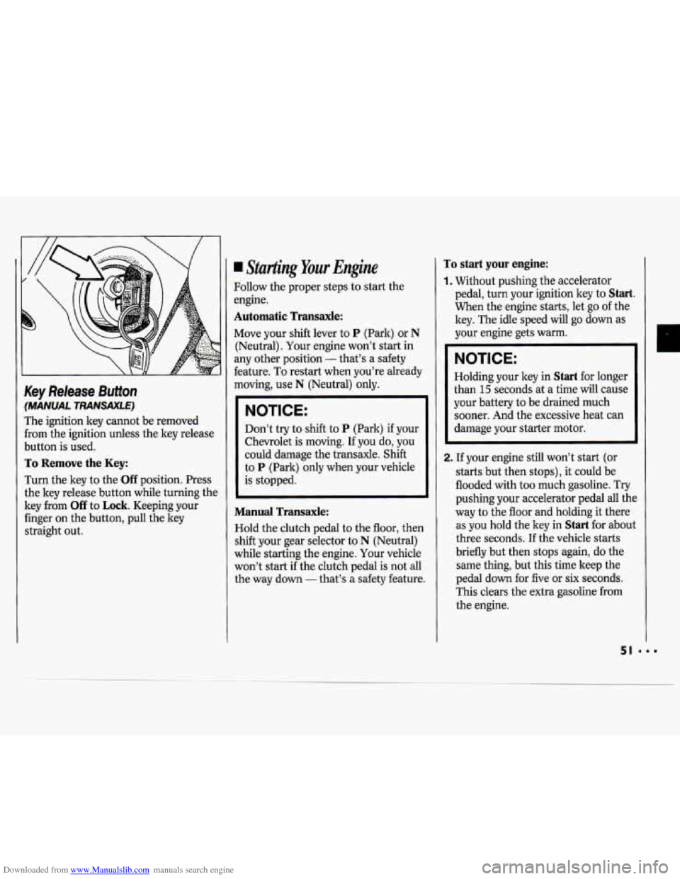 CHEVROLET CAVALIER 1994 1.G Workshop Manual Downloaded from www.Manualslib.com manuals search engine Key Release Button
(MANUAL TRANSAXLE)
The ignition key cannot be removed
from the ignition unless the key release
button is used. CHEVROLET CAVALIER 1994 1.G Workshop Manual Downloaded from www.Manualslib.com manuals search engine Key Release Button
(MANUAL TRANSAXLE)
The ignition key cannot be removed
from the ignition unless the key release
button is used.