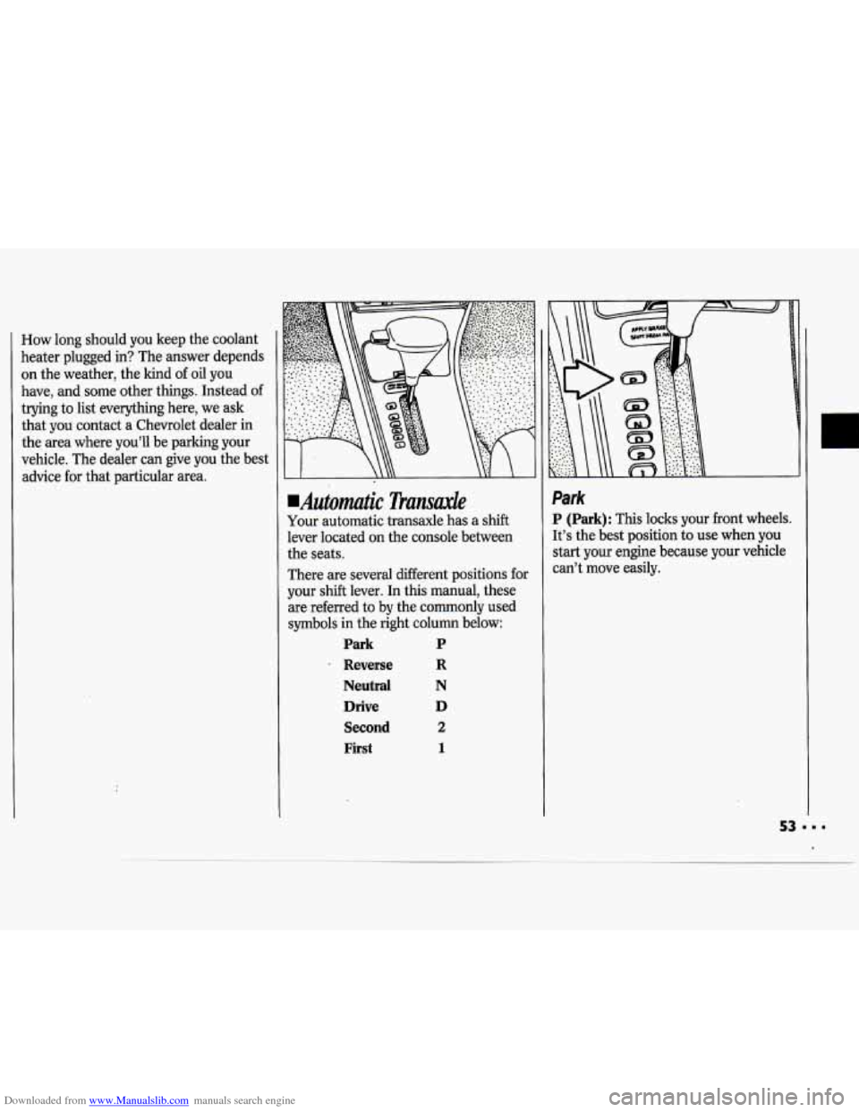 CHEVROLET CAVALIER 1994 1.G Workshop Manual Downloaded from www.Manualslib.com manuals search engine How long should you keep the coolant
heater plugged in? The answer depends
on the weather, the kind of oil you
have, and some ot CHEVROLET CAVALIER 1994 1.G Workshop Manual Downloaded from www.Manualslib.com manuals search engine How long should you keep the coolant
heater plugged in? The answer depends
on the weather, the kind of oil you
have, and some ot
