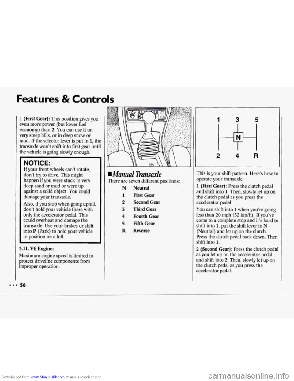 CHEVROLET CAVALIER 1994 1.G Workshop Manual Downloaded from www.Manualslib.com manuals search engine Features & Controls
1 (First Gear): This position gives you
even more power (but lower fuel
economy) than
2. You can use it on
very CHEVROLET CAVALIER 1994 1.G Workshop Manual Downloaded from www.Manualslib.com manuals search engine Features & Controls
1 (First Gear): This position gives you
even more power (but lower fuel
economy) than
2. You can use it on
very
