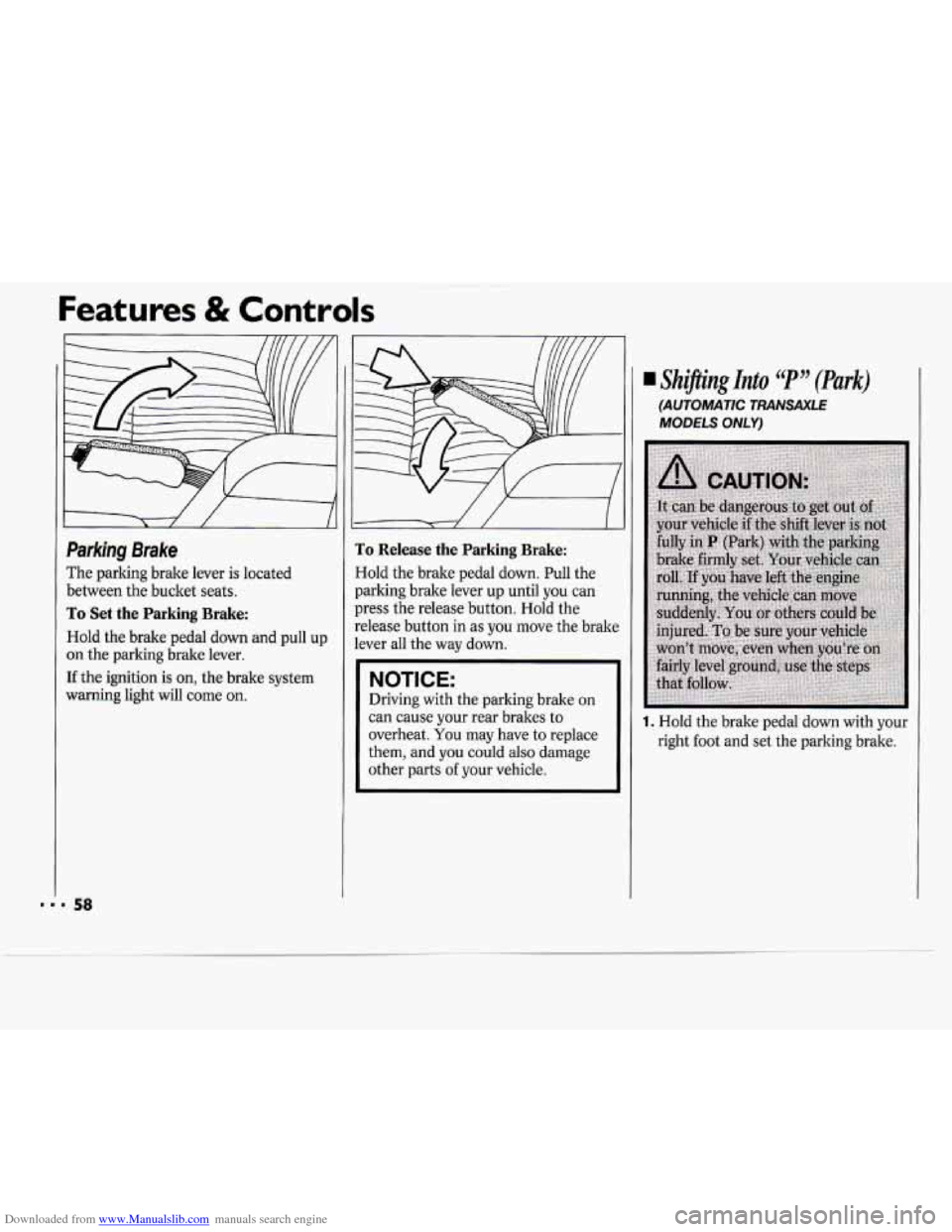 CHEVROLET CAVALIER 1994 1.G Workshop Manual Downloaded from www.Manualslib.com manuals search engine Features & Controls
Parking Brake
The parking brake lever is located
between the bucket seats.
To Set the Parking Brake:
Hold the b CHEVROLET CAVALIER 1994 1.G Workshop Manual Downloaded from www.Manualslib.com manuals search engine Features & Controls
Parking Brake
The parking brake lever is located
between the bucket seats.
To Set the Parking Brake:
Hold the b
