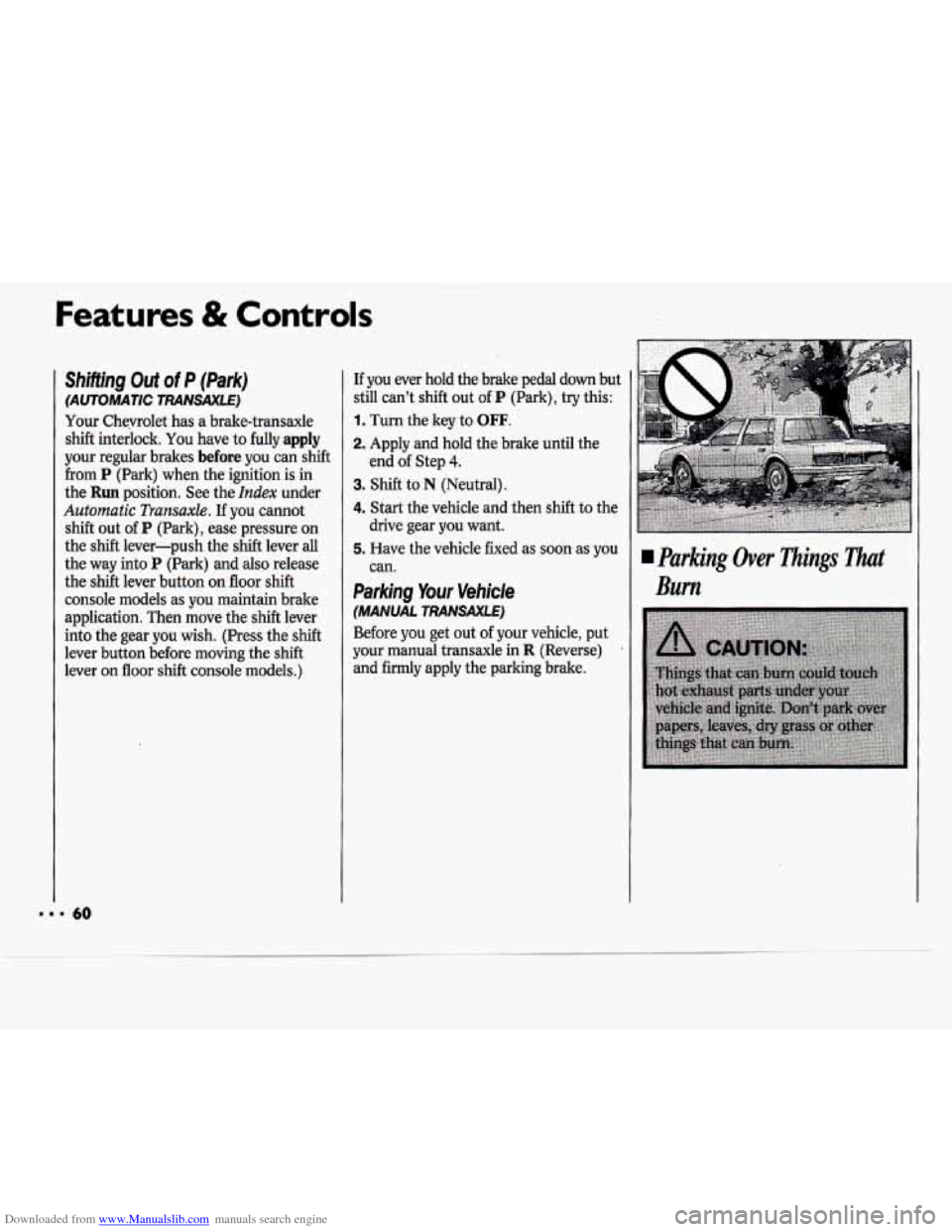 CHEVROLET CAVALIER 1994 1.G Repair Manual Downloaded from www.Manualslib.com manuals search engine Features & Controls
Shifting Out of P (Park)
(AUTOMATIC TRANSAXLE)
Your Cheyrolet has a brake-transaxle
shift interlock. You have
to CHEVROLET CAVALIER 1994 1.G Repair Manual Downloaded from www.Manualslib.com manuals search engine Features & Controls
Shifting Out of P (Park)
(AUTOMATIC TRANSAXLE)
Your Cheyrolet has a brake-transaxle
shift interlock. You have
to