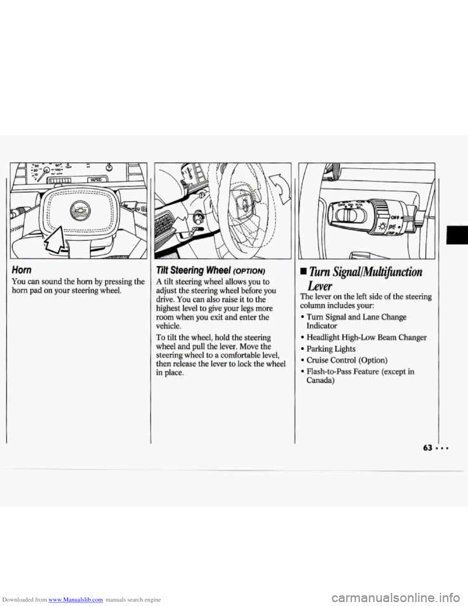 CHEVROLET CAVALIER 1994 1.G Repair Manual Downloaded from www.Manualslib.com manuals search engine Horn
You can sound the horn by pressing the
horn pad on your steering wheel.
Tilt Steering Wheel (OPTION)
A tilt steering wheel allo CHEVROLET CAVALIER 1994 1.G Repair Manual Downloaded from www.Manualslib.com manuals search engine Horn
You can sound the horn by pressing the
horn pad on your steering wheel.
Tilt Steering Wheel (OPTION)
A tilt steering wheel allo
