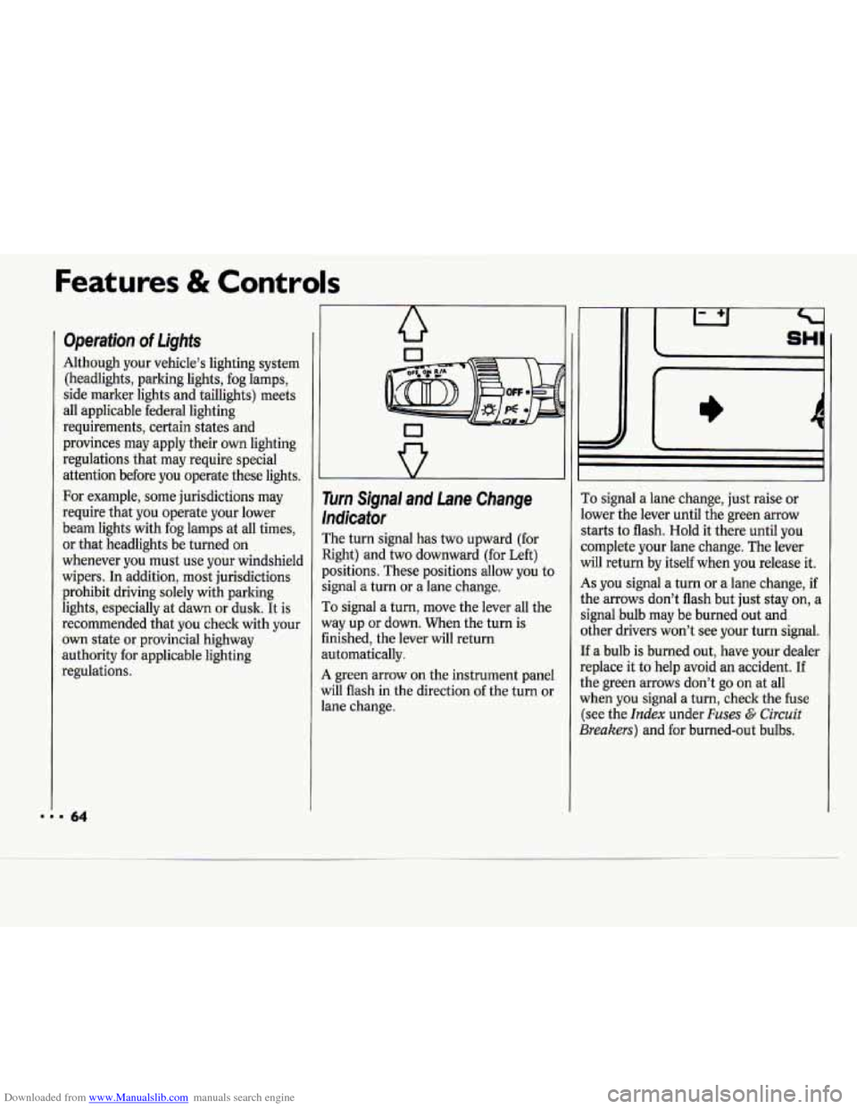 CHEVROLET CAVALIER 1994 1.G Repair Manual Downloaded from www.Manualslib.com manuals search engine Features & Controls
Operation of Lights
Although your vehicle’s lighting system
(headlights, parking lights, fog lamps,
side mark CHEVROLET CAVALIER 1994 1.G Repair Manual Downloaded from www.Manualslib.com manuals search engine Features & Controls
Operation of Lights
Although your vehicle’s lighting system
(headlights, parking lights, fog lamps,
side mark