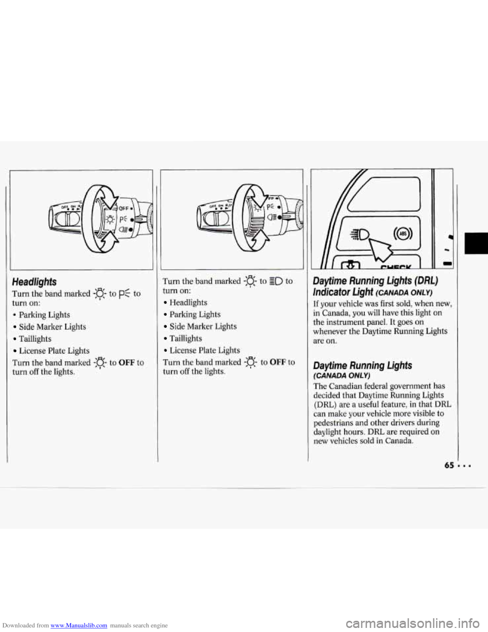 CHEVROLET CAVALIER 1994 1.G Repair Manual Downloaded from www.Manualslib.com manuals search engine Headlights
Iurn the band marked -:a- to PC to
turn on:
. Parking Lights
Side Marker Lights
Taillights
License Plate Lights
Iurn the CHEVROLET CAVALIER 1994 1.G Repair Manual Downloaded from www.Manualslib.com manuals search engine Headlights
Iurn the band marked -:a- to PC to
turn on:
. Parking Lights
Side Marker Lights
Taillights
License Plate Lights
Iurn the