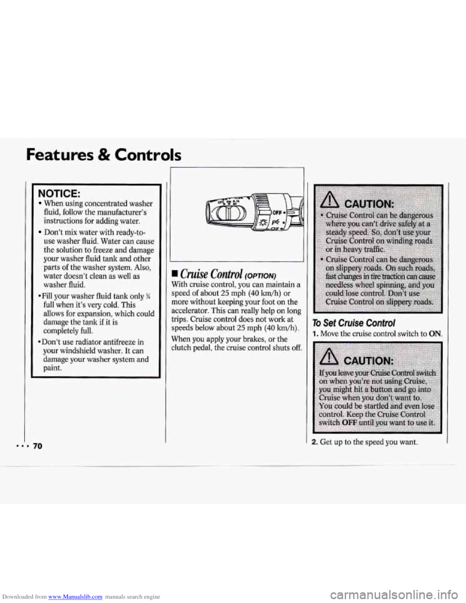 CHEVROLET CAVALIER 1994 1.G Owners Manual Downloaded from www.Manualslib.com manuals search engine Features & Controls 
NOTICE: 
When  using concentrated washer 
fluid,  follow  the manufacturer’s 
instructions  for adding water. 
Don’t m