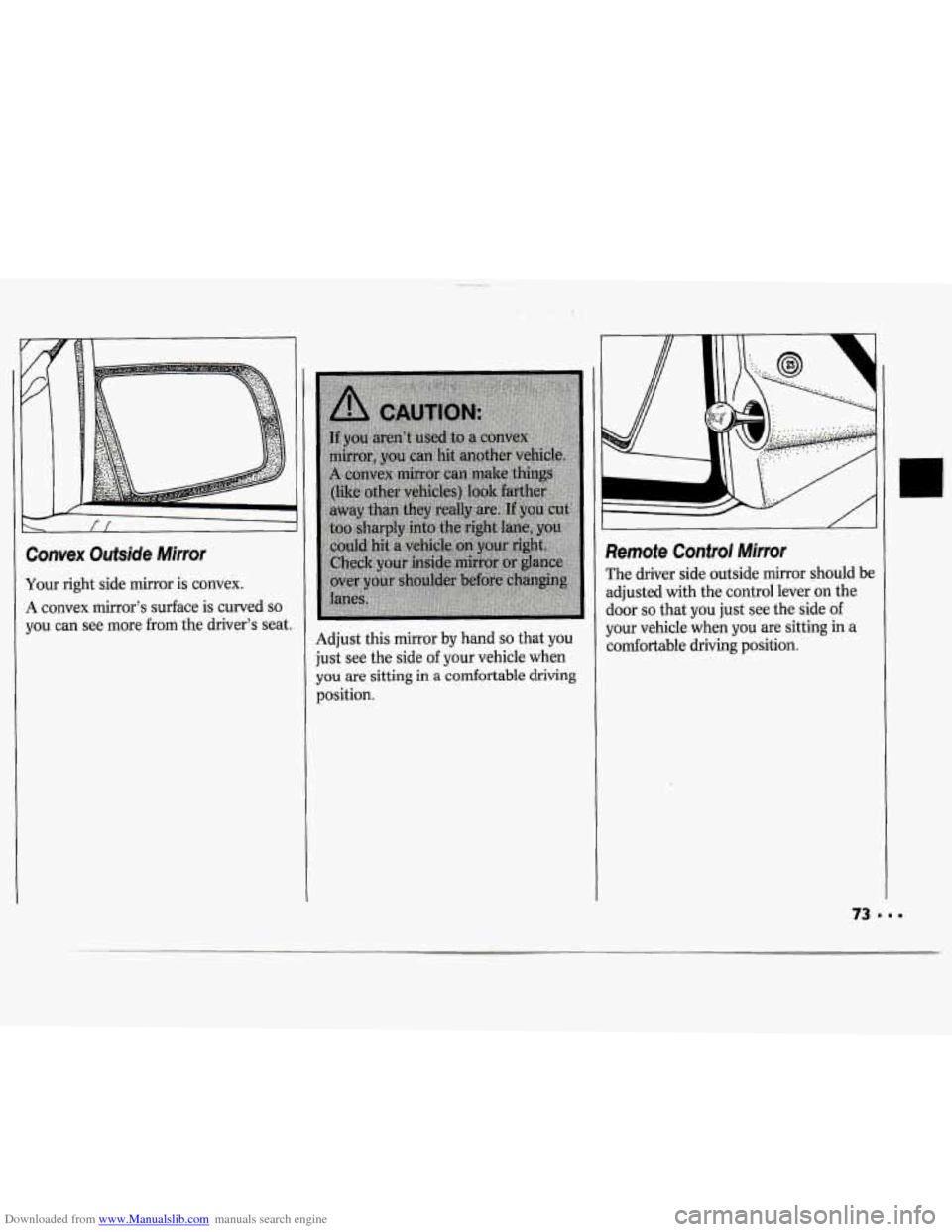 CHEVROLET CAVALIER 1994 1.G Manual PDF Downloaded from www.Manualslib.com manuals search engine Convex Outside Mirror
Your right side mirror is convex.
A convex mirror’s surface is curved so
you can see more from the dri CHEVROLET CAVALIER 1994 1.G Manual PDF Downloaded from www.Manualslib.com manuals search engine Convex Outside Mirror
Your right side mirror is convex.
A convex mirror’s surface is curved so
you can see more from the dri