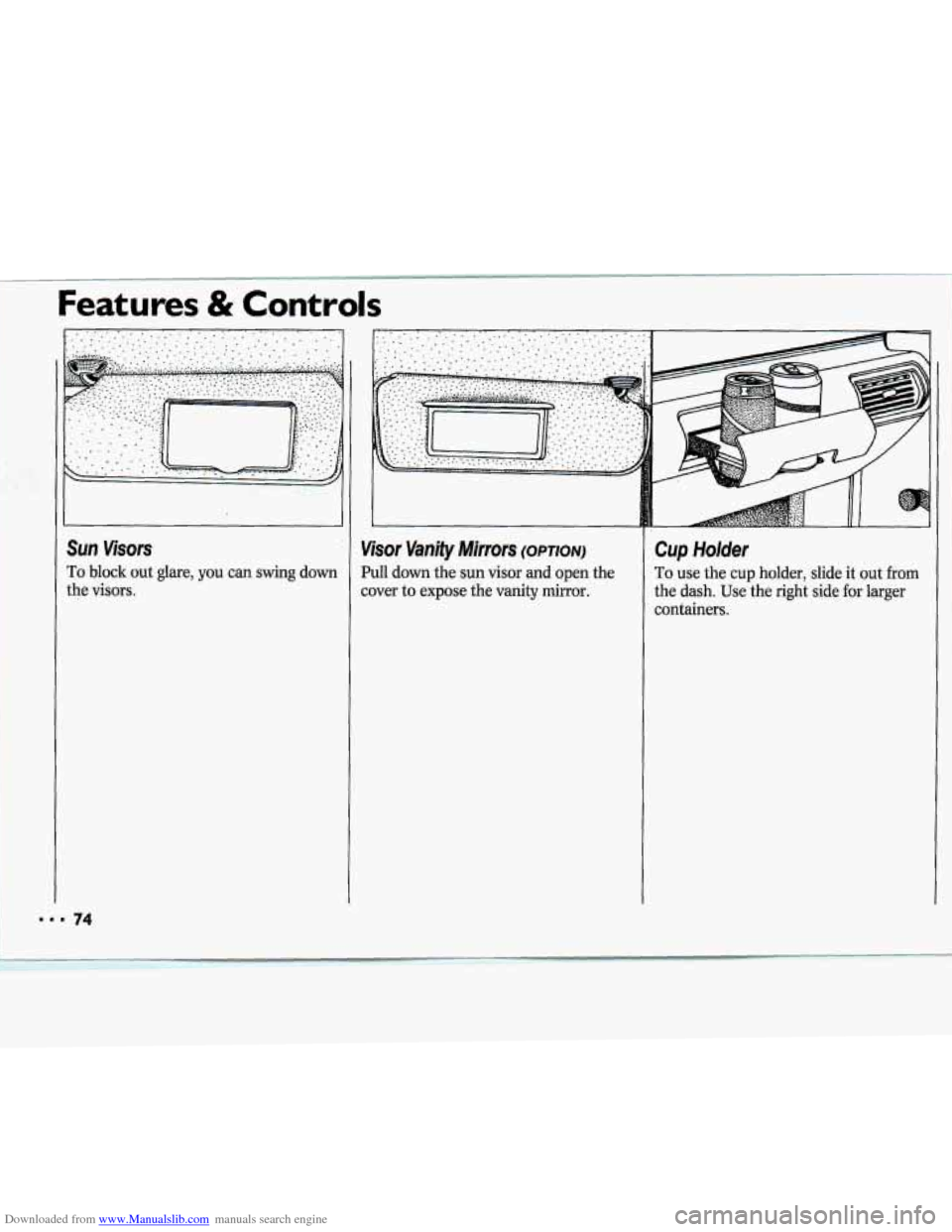 CHEVROLET CAVALIER 1994 1.G Manual PDF Downloaded from www.Manualslib.com manuals search engine . . ..-
I
SUR visors
To block out glare, you can swing down
the visors.
Features & Controls
Cup Holder
To use the cup holder, slide it o CHEVROLET CAVALIER 1994 1.G Manual PDF Downloaded from www.Manualslib.com manuals search engine . . ..-
I
SUR visors
To block out glare, you can swing down
the visors.
Features & Controls
Cup Holder
To use the cup holder, slide it o