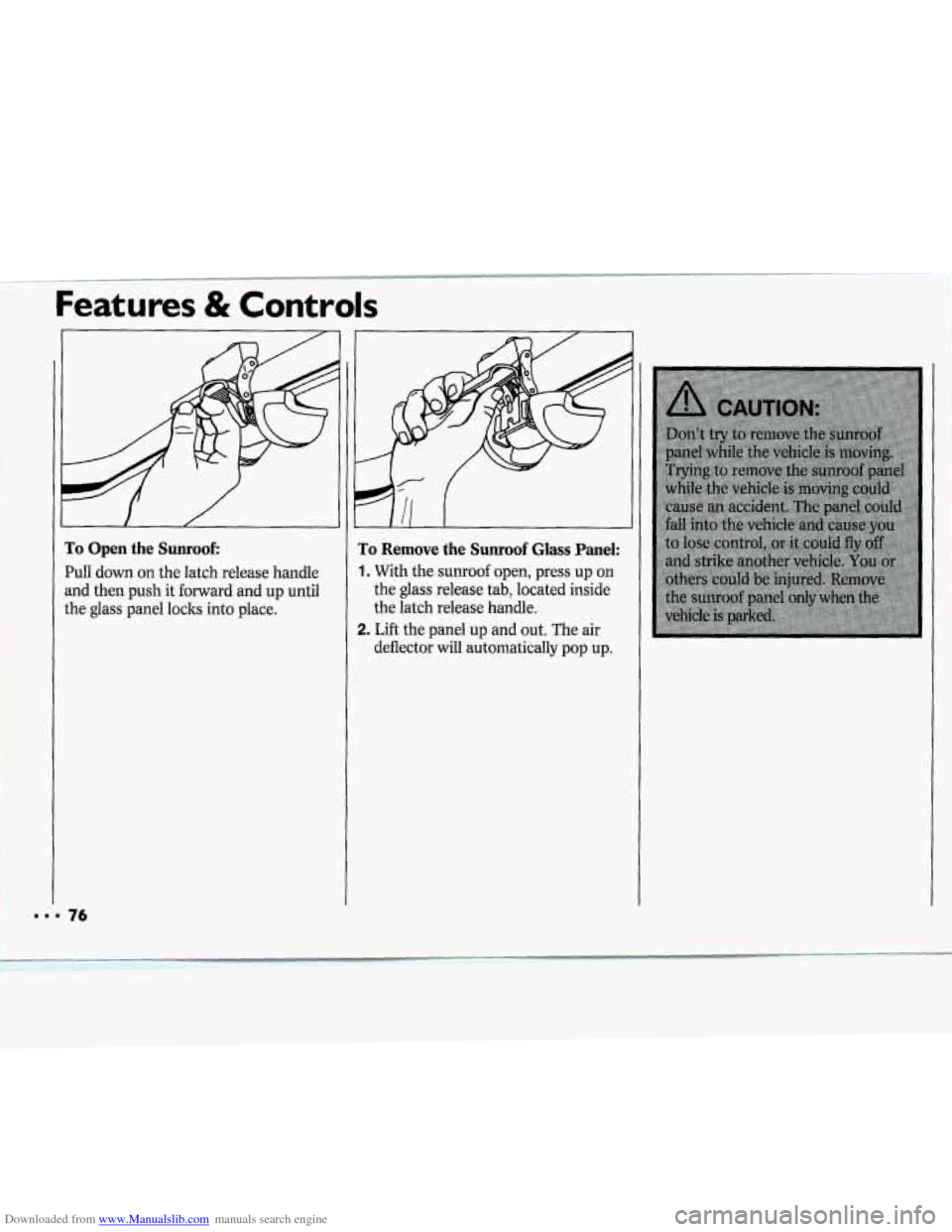 CHEVROLET CAVALIER 1994 1.G Manual PDF Downloaded from www.Manualslib.com manuals search engine Features & Controls
E
a
tl
76
ro Open the Sunroof:
W, down on the latch release handle
nd then push it forward and up until
he glass CHEVROLET CAVALIER 1994 1.G Manual PDF Downloaded from www.Manualslib.com manuals search engine Features & Controls
E
a
tl
76
ro Open the Sunroof:
W, down on the latch release handle
nd then push it forward and up until
he glass