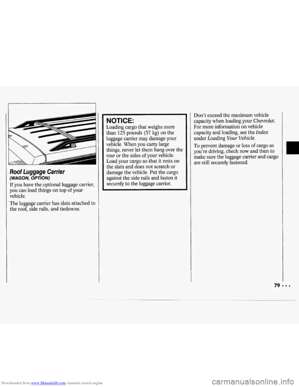 CHEVROLET CAVALIER 1994 1.G Manual PDF Downloaded from www.Manualslib.com manuals search engine Roof Luggage Carrier
(WAGON, OPTION)
If you have the optional luggage carrier,
you can load things on top of your
vehicle.
The lugga CHEVROLET CAVALIER 1994 1.G Manual PDF Downloaded from www.Manualslib.com manuals search engine Roof Luggage Carrier
(WAGON, OPTION)
If you have the optional luggage carrier,
you can load things on top of your
vehicle.
The lugga