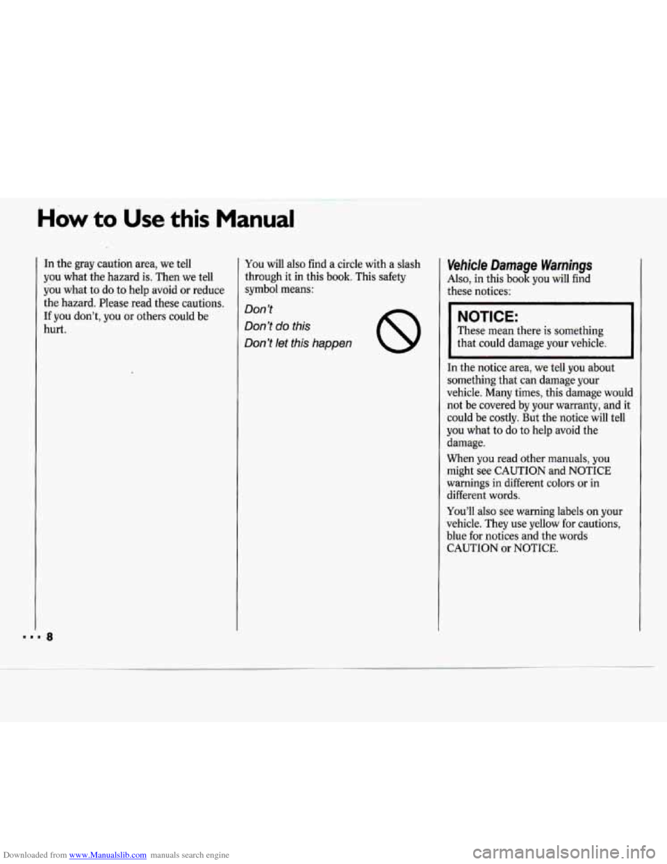 CHEVROLET CAVALIER 1994 1.G Owners Manual Downloaded from www.Manualslib.com manuals search engine How to Use this Manual
In the gray caution area, we tell
you what the hazard is. Then we tell
you what to do
to help avoid or r CHEVROLET CAVALIER 1994 1.G Owners Manual Downloaded from www.Manualslib.com manuals search engine How to Use this Manual
In the gray caution area, we tell
you what the hazard is. Then we tell
you what to do
to help avoid or r