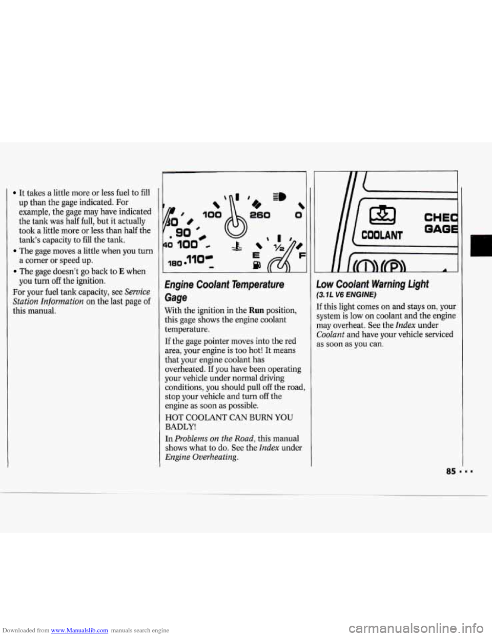 CHEVROLET CAVALIER 1994 1.G Manual Online Downloaded from www.Manualslib.com manuals search engine It takes a little more or less fuel to fill
up than the gage indicated. For
example, the gage may have indicated
the tank was hal CHEVROLET CAVALIER 1994 1.G Manual Online Downloaded from www.Manualslib.com manuals search engine It takes a little more or less fuel to fill
up than the gage indicated. For
example, the gage may have indicated
the tank was hal