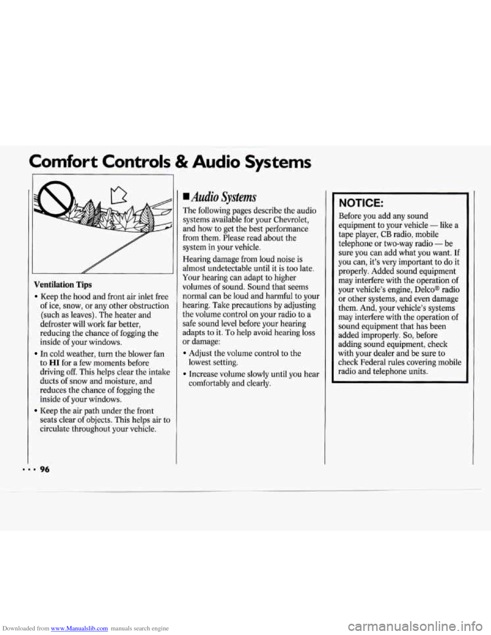 CHEVROLET CAVALIER 1994 1.G Owners Manual Downloaded from www.Manualslib.com manuals search engine Comfort Controls & Audio Systems
Ventilation Tips
Keep the hood and front air inlet free
of ice, snow, or any other obstruction
(s CHEVROLET CAVALIER 1994 1.G Owners Manual Downloaded from www.Manualslib.com manuals search engine Comfort Controls & Audio Systems
Ventilation Tips
Keep the hood and front air inlet free
of ice, snow, or any other obstruction
(s