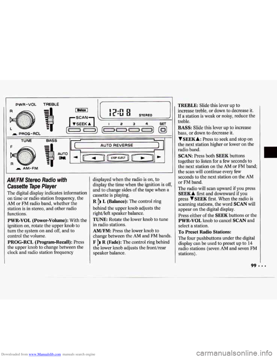 CHEVROLET CAVALIER 1994 1.G Owners Manual Downloaded from www.Manualslib.com manuals search engine -
PWR-VOL TREBLE
AM/FM Stereo Radio with
Cassette Tape Player
The digital display indicates information
on time or radio station f CHEVROLET CAVALIER 1994 1.G Owners Manual Downloaded from www.Manualslib.com manuals search engine -
PWR-VOL TREBLE
AM/FM Stereo Radio with
Cassette Tape Player
The digital display indicates information
on time or radio station f