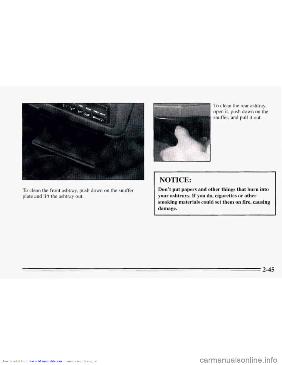 CHEVROLET CAVALIER 1995 3.G Owners Manual Downloaded from www.Manualslib.com manuals search engine To clean the front ashtray,  push down on the snuffer 
plate  and 
lift the  ashtray out. 
To clean the rear ashtray, 
open 
it, push down on t