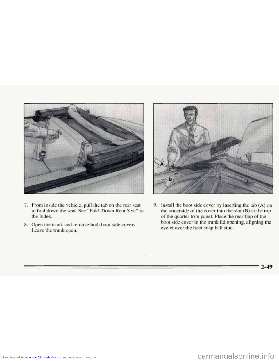CHEVROLET CAVALIER 1995 3.G Owners Manual Downloaded from www.Manualslib.com manuals search engine 7. From  inside  the vehicle, pull the  tab on the rear  seat 
to fold down the  seat. See “Fold-Down  Rear  Seat” in 
the Index. 
8. Open 