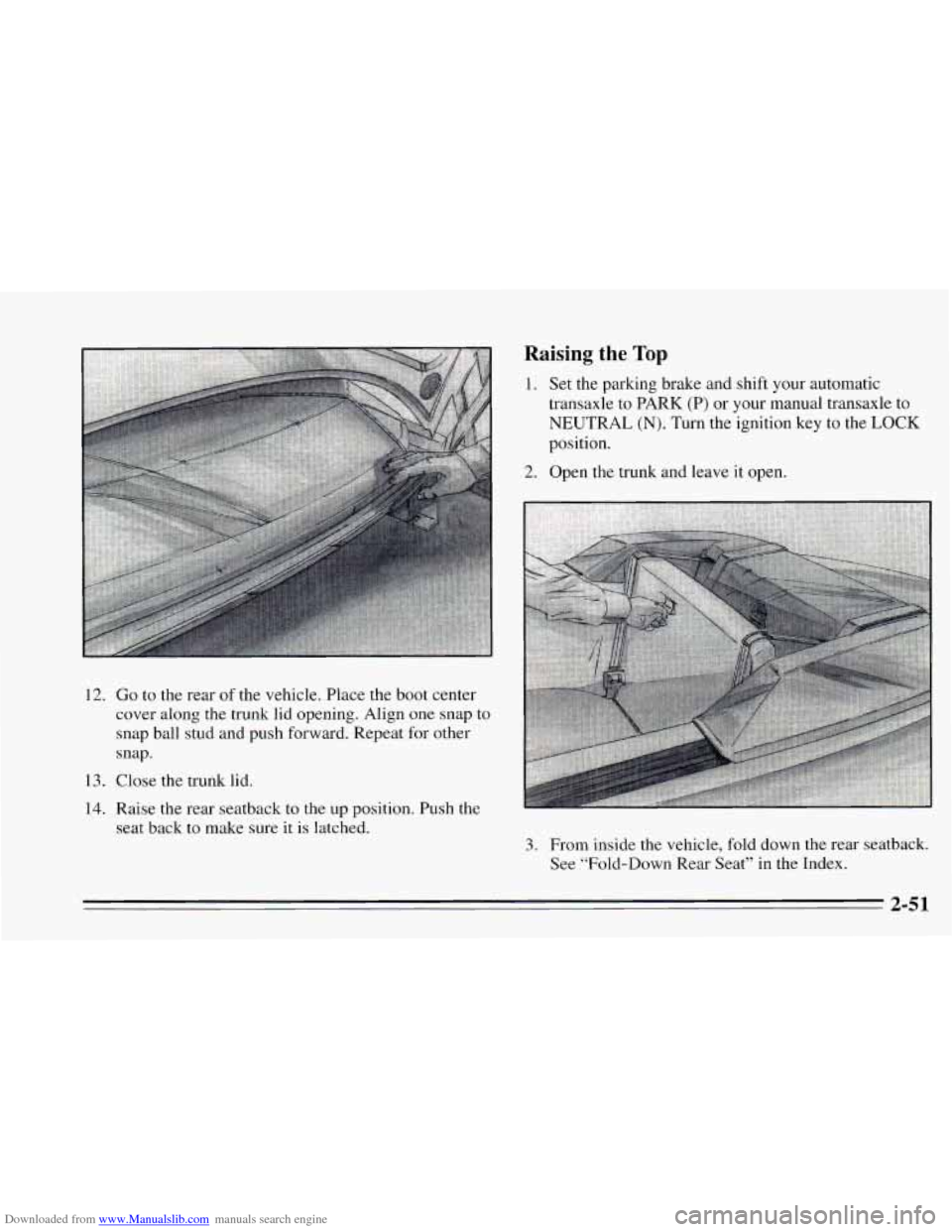 CHEVROLET CAVALIER 1995 3.G Owners Manual Downloaded from www.Manualslib.com manuals search engine Raising the Top 
1. Set  the parlung brake  and shift your  automatic 
transaxle  to PARK 
(P) or  your manual transaxle  to 
NEUTRAL (N). Turn