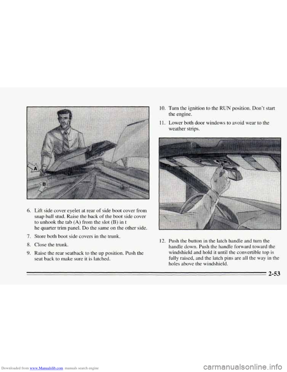 CHEVROLET CAVALIER 1995 3.G Owners Manual Downloaded from www.Manualslib.com manuals search engine 10.  Turn the ignition to the RUN position. Don’t start 
the  engine. 
11.  Lower  both door  windows  to  avoid wear to the 
weather  strips