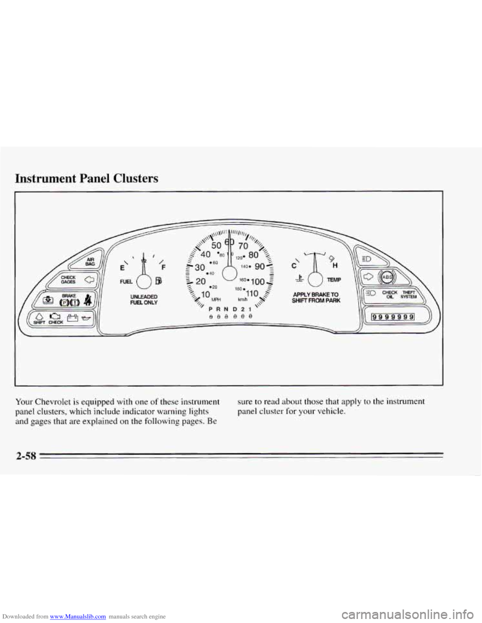 CHEVROLET CAVALIER 1995 3.G Owners Manual Downloaded from www.Manualslib.com manuals search engine Instrument Panel Clusters
Your Chevrolet is equipped with one of these instrument
panel clusters, which include indicator warning lights
a CHEVROLET CAVALIER 1995 3.G Owners Manual Downloaded from www.Manualslib.com manuals search engine Instrument Panel Clusters
Your Chevrolet is equipped with one of these instrument
panel clusters, which include indicator warning lights
a