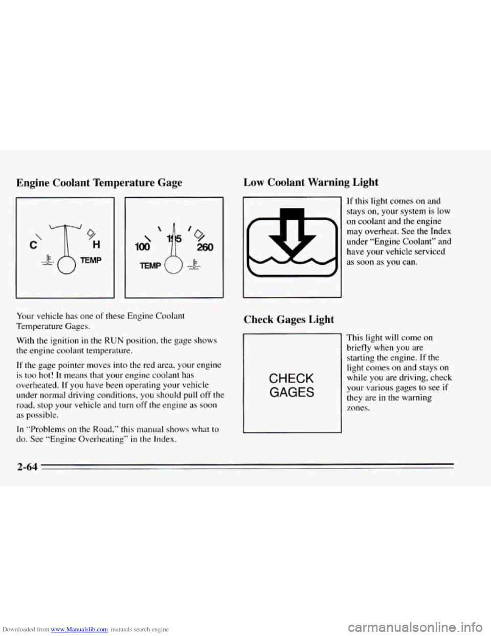 CHEVROLET CAVALIER 1995 3.G Owners Manual Downloaded from www.Manualslib.com manuals search engine Engine Coolant Temperature Gage
100 \‘+’” 260
Your vehicle has one of these Engine Coolant
Temperature Gages.
With the ignition CHEVROLET CAVALIER 1995 3.G Owners Manual Downloaded from www.Manualslib.com manuals search engine Engine Coolant Temperature Gage
100 \‘+’” 260
Your vehicle has one of these Engine Coolant
Temperature Gages.
With the ignition