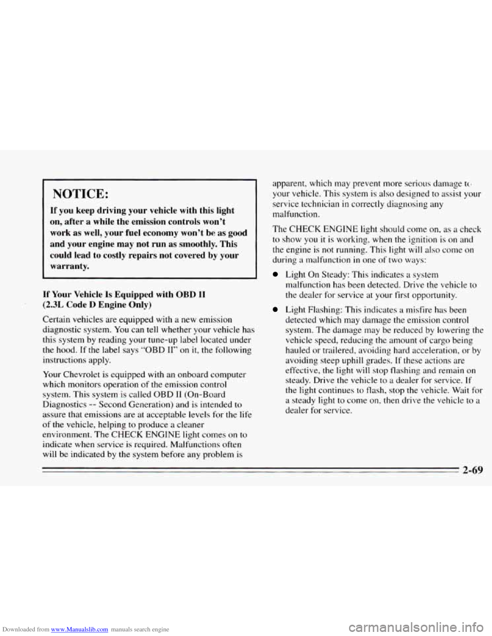 CHEVROLET CAVALIER 1995 3.G Owners Manual Downloaded from www.Manualslib.com manuals search engine NOTICE: 
If  you keep driving  your  vehicle  with  this  light 
on,  after  a while  the  emission controls  won’t 
work  as well,  your  fu