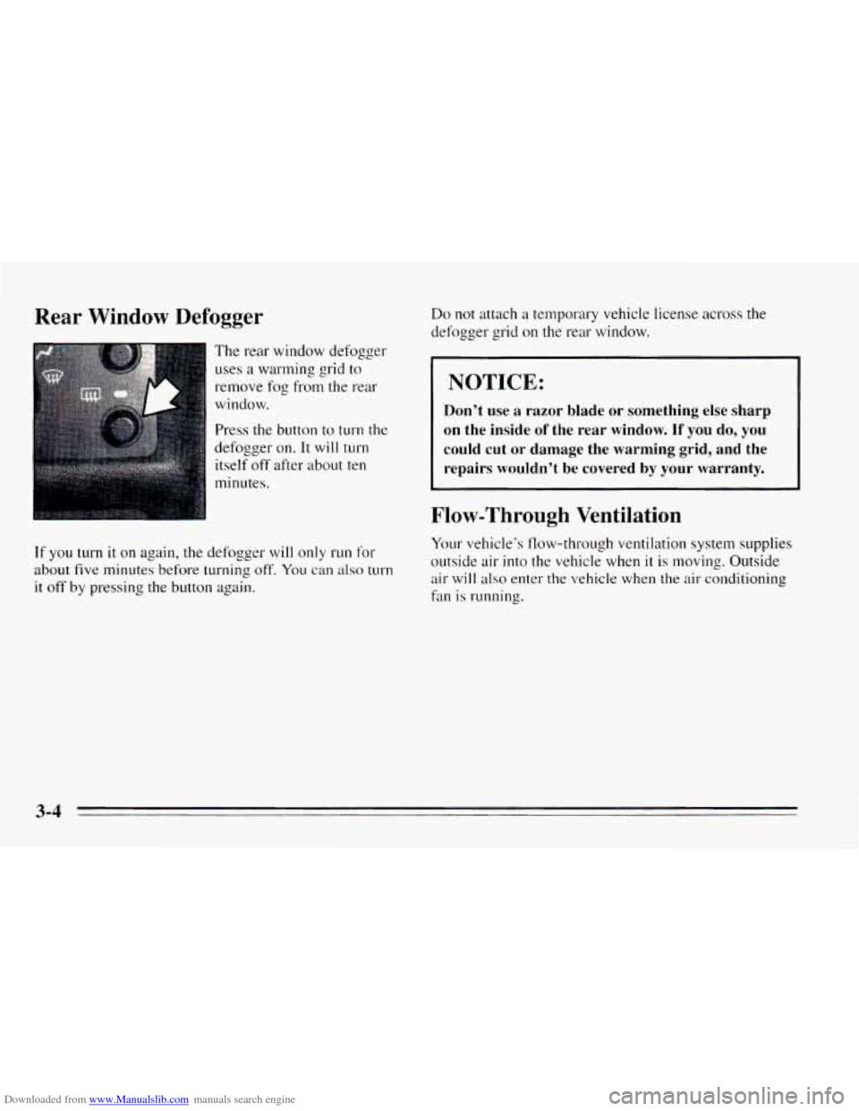 CHEVROLET CAVALIER 1995 3.G Owners Manual Downloaded from www.Manualslib.com manuals search engine Rear Window  Defogger 
The rear window defogger 
uses a warming grid to 
remove  fog  from the rear 
window. 
Press 
the button  to t11rn the 
