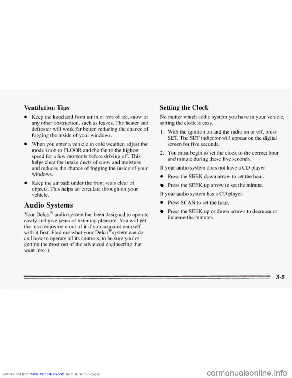 CHEVROLET CAVALIER 1995 3.G Owners Manual Downloaded from www.Manualslib.com manuals search engine Ventilation Tips
0
0
0
Keep the hood and front air inlet free of ice, snow or
any other obstruction, such
as leaves. The heater an CHEVROLET CAVALIER 1995 3.G Owners Manual Downloaded from www.Manualslib.com manuals search engine Ventilation Tips
0
0
0
Keep the hood and front air inlet free of ice, snow or
any other obstruction, such
as leaves. The heater an