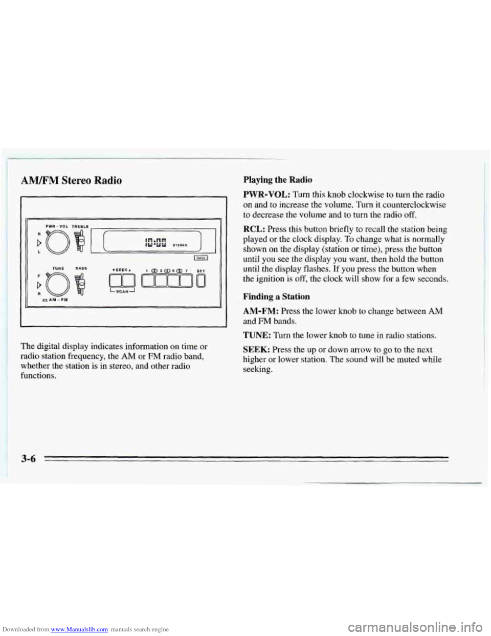 CHEVROLET CAVALIER 1995 3.G Owners Manual Downloaded from www.Manualslib.com manuals search engine ! AWM Stereo Radio
TUNE BASS
LSCANJ ~ PAM - FM
~ The digital display indicates information on time or ~ radio station frequency, the CHEVROLET CAVALIER 1995 3.G Owners Manual Downloaded from www.Manualslib.com manuals search engine ! AWM Stereo Radio
TUNE BASS
LSCANJ ~ PAM - FM
~ The digital display indicates information on time or ~ radio station frequency, the