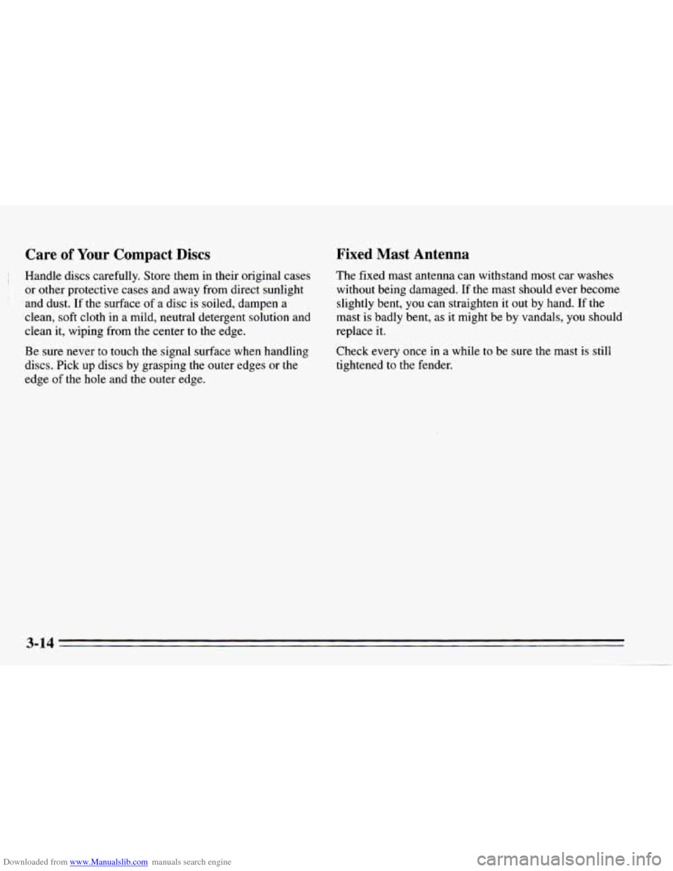 CHEVROLET CAVALIER 1995 3.G Owners Manual Downloaded from www.Manualslib.com manuals search engine Care of Your Compact Discs
! Handle discs carefully. Store them in their original cases
or other protective cases and away from direct CHEVROLET CAVALIER 1995 3.G Owners Manual Downloaded from www.Manualslib.com manuals search engine Care of Your Compact Discs
! Handle discs carefully. Store them in their original cases
or other protective cases and away from direct