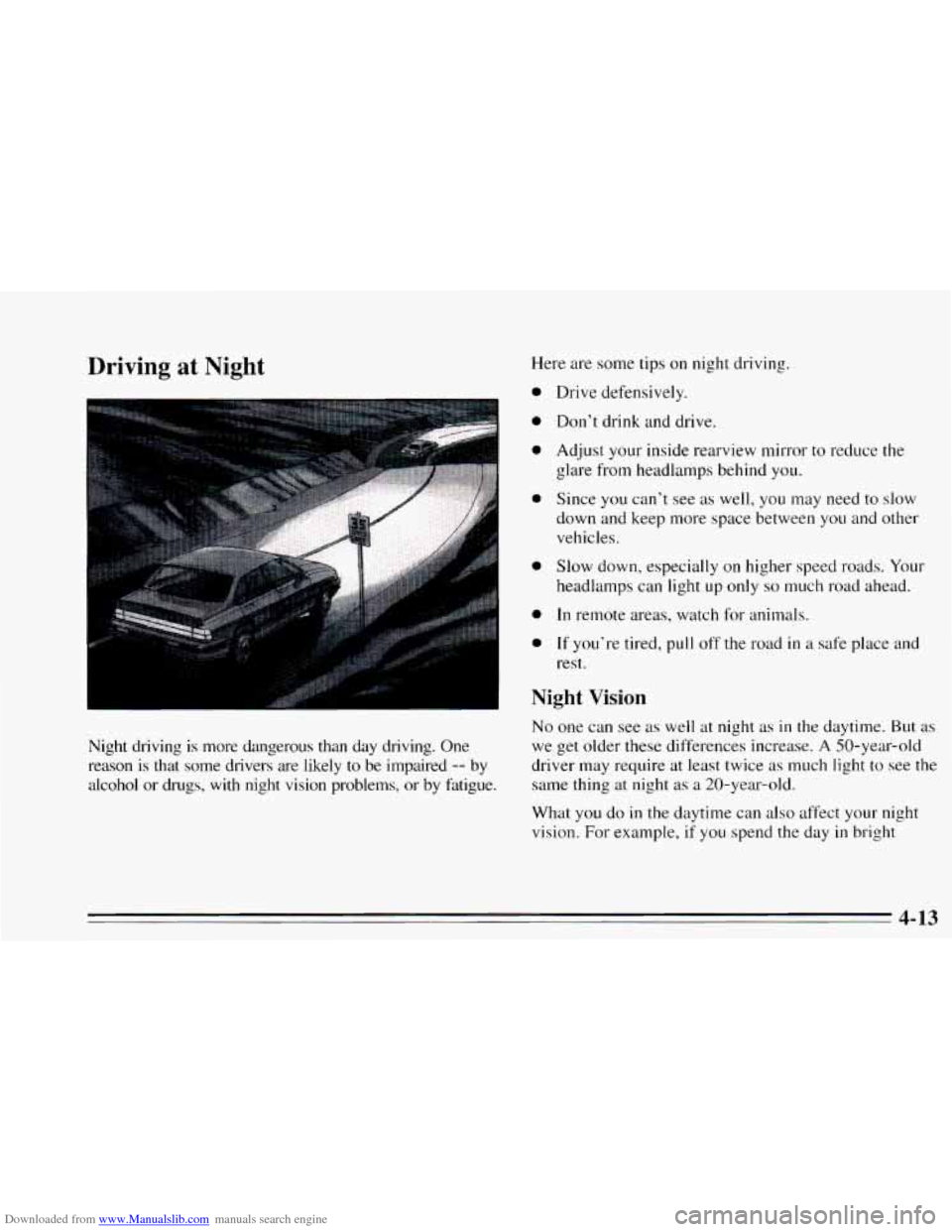 CHEVROLET CAVALIER 1995 3.G Owners Manual Downloaded from www.Manualslib.com manuals search engine Driving  at  Night 
Night  driving  is  more  dangerous  than  day  driving.  One 
reason  is  that  some  drivers  are likely 
to be  impaired