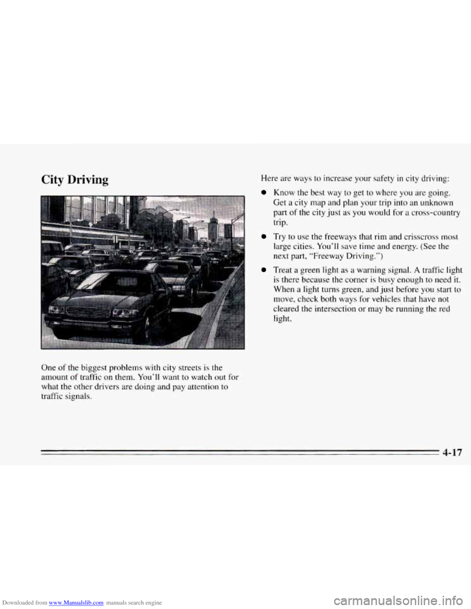 CHEVROLET CAVALIER 1995 3.G Owners Manual Downloaded from www.Manualslib.com manuals search engine City Driving 
One of the biggest problems  with city streets is the 
amount  of traffic 
on them.  You’ll  want to watch out for 
what the  o