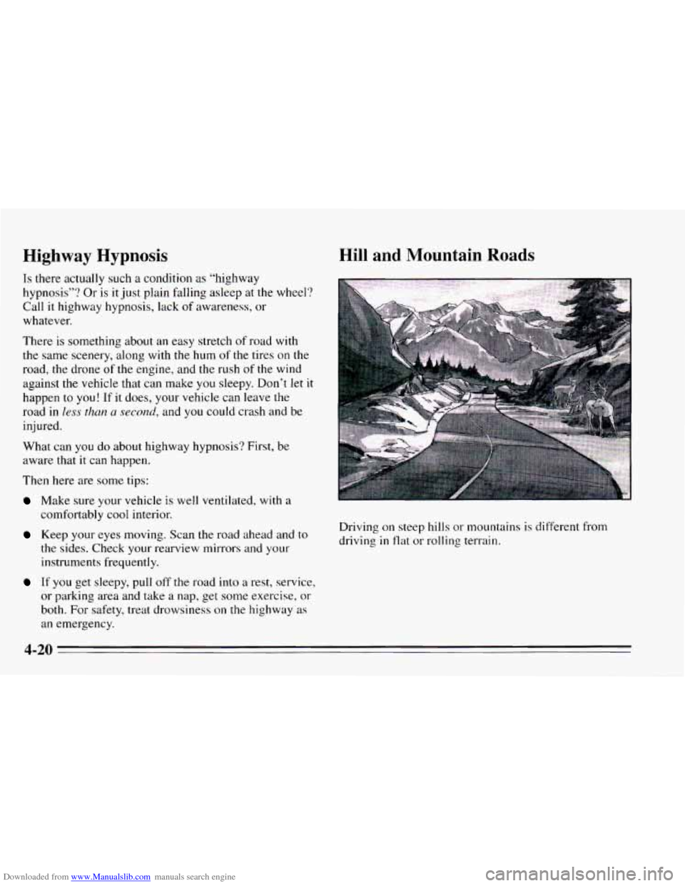 CHEVROLET CAVALIER 1995 3.G Owners Manual Downloaded from www.Manualslib.com manuals search engine Highway  Hypnosis 
Is there actually such a condition as “highway 
hypnosis”?  Or 
is it just plain  falling  asleep  at the wheel? 
Call  