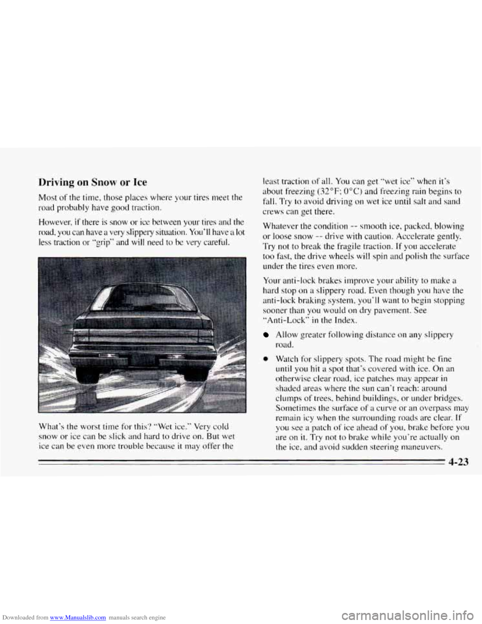 CHEVROLET CAVALIER 1995 3.G Owners Manual Downloaded from www.Manualslib.com manuals search engine Driving on Snow or Ice 
Most of the time, those places  where your tires meet  the 
road probably  have good  traction. 
However, 
if there is 