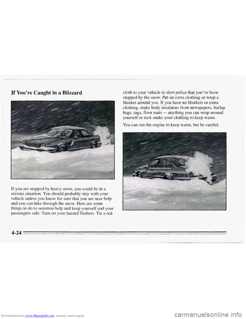 CHEVROLET CAVALIER 1995 3.G Owners Manual Downloaded from www.Manualslib.com manuals search engine If You’re Caught in a Blizzard 
If you are stopped by heavy  snow,  you could be  in a 
serious situation. You should probably  stay  with yo