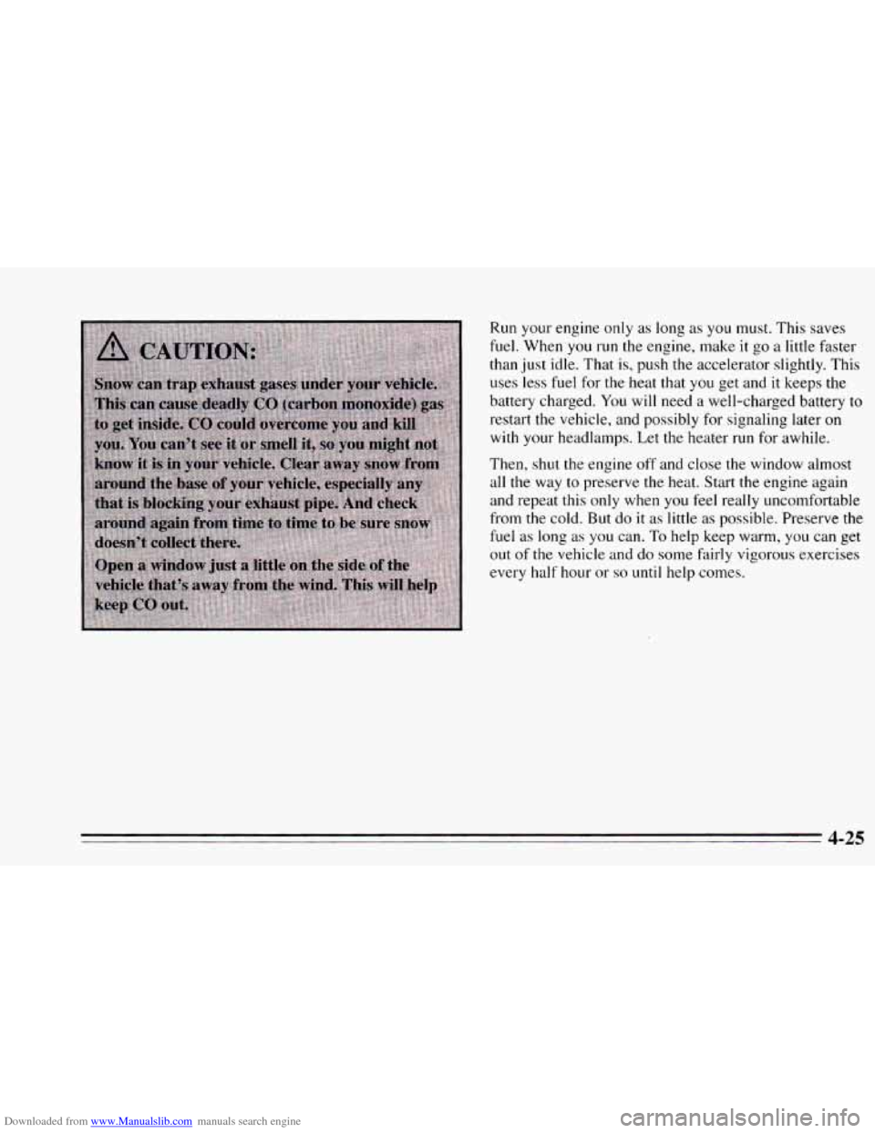 CHEVROLET CAVALIER 1995 3.G Owners Manual Downloaded from www.Manualslib.com manuals search engine Run your engine  only as long as you must.  This  saves 
fuel. When  you  run  the engine,  make it go a little faster 
than  just idle.  That 