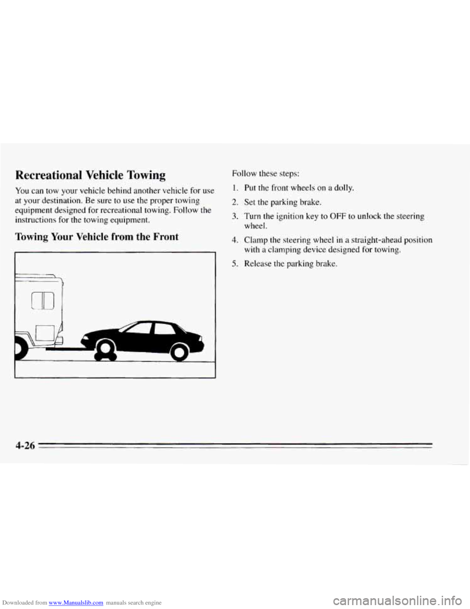 CHEVROLET CAVALIER 1995 3.G Owners Manual Downloaded from www.Manualslib.com manuals search engine Recreational  Vehicle  Towing 
You can tow your vehicle behind  another vehicle for use 
at  your destination. 
Be sure  to  use the proper  to
