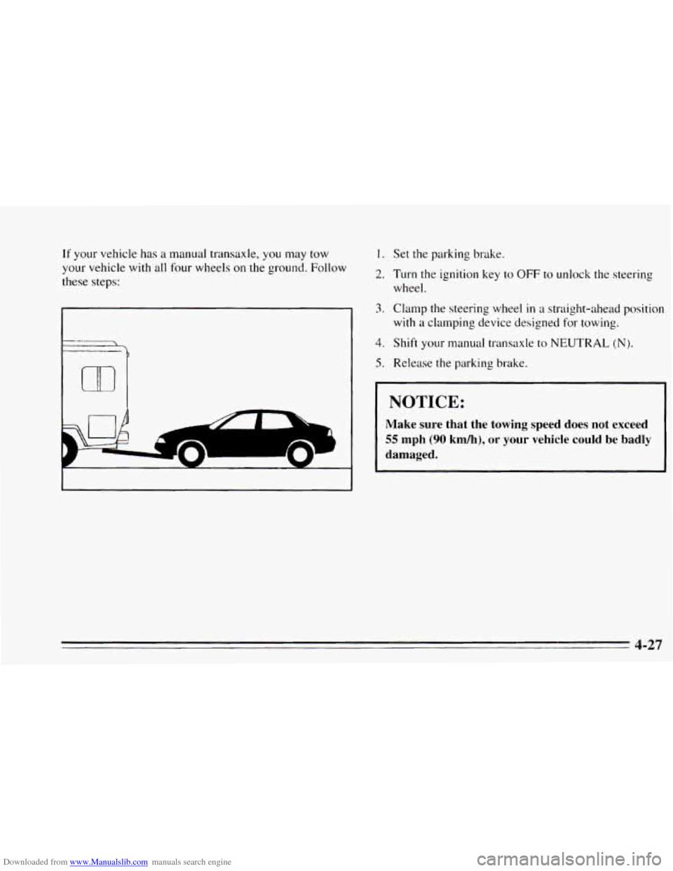 CHEVROLET CAVALIER 1995 3.G Owners Manual Downloaded from www.Manualslib.com manuals search engine If your vehicle  has a manual  transaxle,  you  may tow 
your  vehicle  with 
all four wheels on the ground.  Follow 
these  steps: 
1. 
2. 
3.