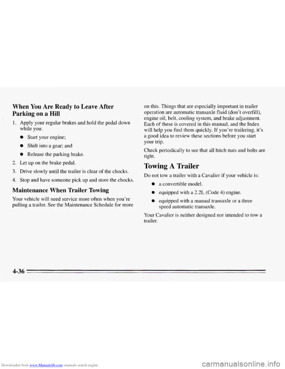 CHEVROLET CAVALIER 1995 3.G Owners Manual Downloaded from www.Manualslib.com manuals search engine When You Are  Ready  to  Leave  After 
Parking 
on a Hill 
1. Apply your  regular brakes and hold the pedal down 
while 
you: 
Start  your engi