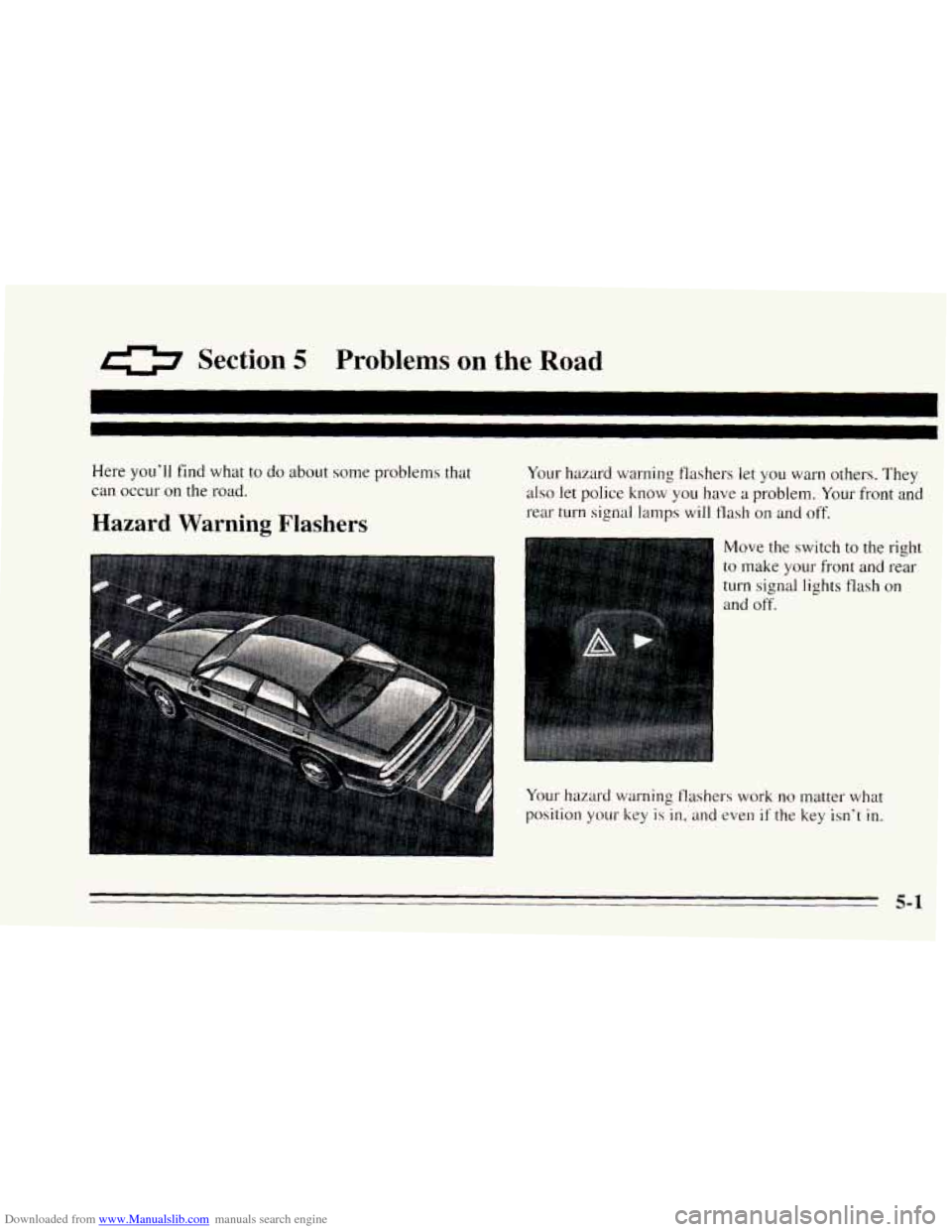 CHEVROLET CAVALIER 1995 3.G Owners Manual Downloaded from www.Manualslib.com manuals search engine 0 Section 5 Problems on the Road 
Here you’ll find what  to do about  some  problems that 
can  occur  on the road. 
Hazard Warning Flashers 