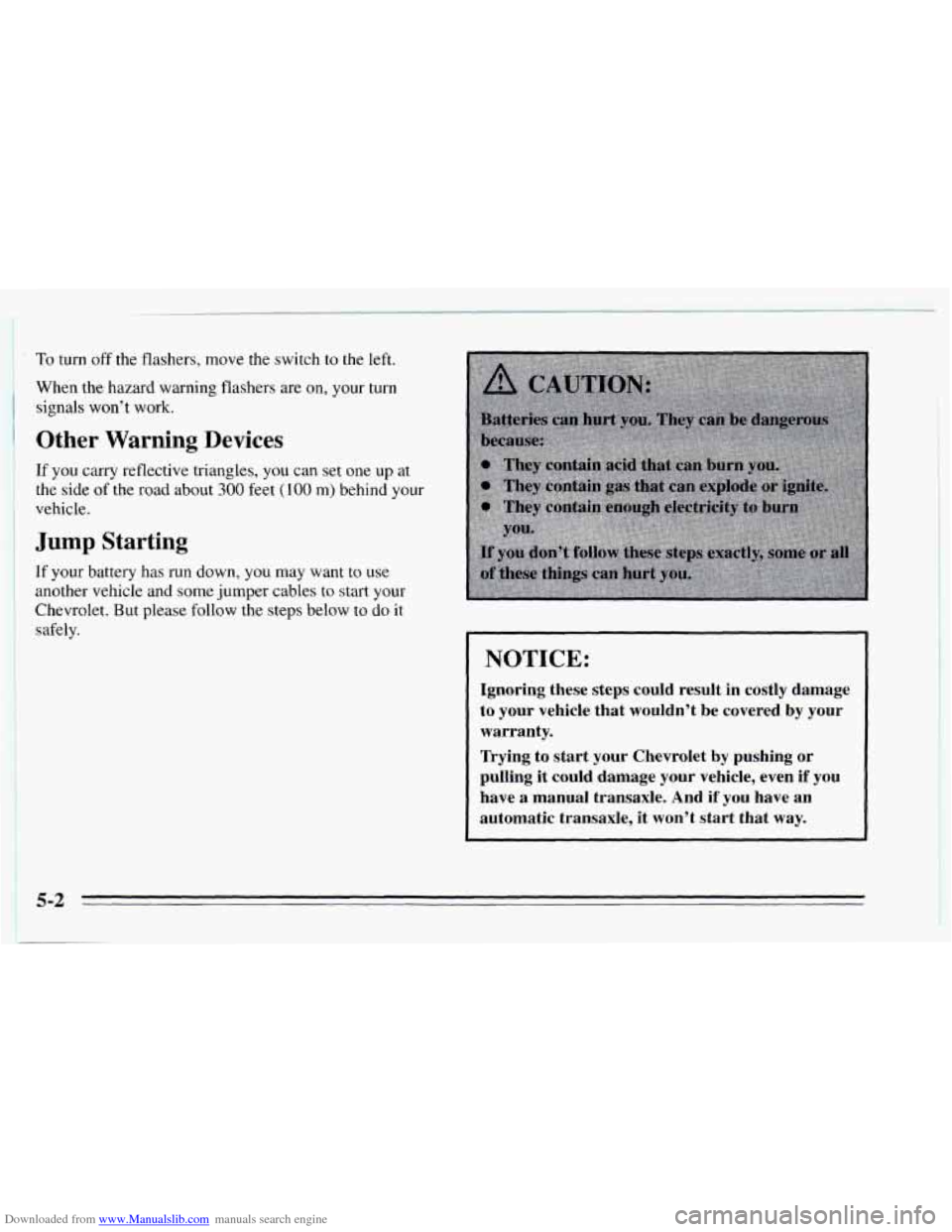 CHEVROLET CAVALIER 1995 3.G Owners Manual Downloaded from www.Manualslib.com manuals search engine   To turn off the flashers, move the switch to the  left. 
When  the  hazard warning  flashers  are on, your turn 
signals  wont  work. 
1 O