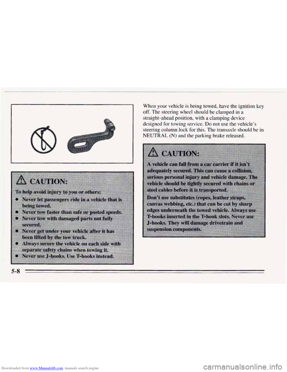 CHEVROLET CAVALIER 1995 3.G Owners Manual Downloaded from www.Manualslib.com manuals search engine When your vehicle is being towed, have the ignition key 
off, The steering wheel should  be clamped  in a 
straight-ahead  position, with  a  c