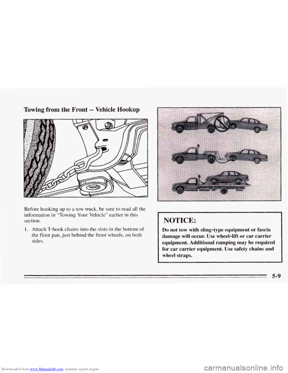 CHEVROLET CAVALIER 1995 3.G Owners Manual Downloaded from www.Manualslib.com manuals search engine Towing from the Front -- Vehicle Hookup 
Before hooking  up to a tow truck,  be sure  to read all the 
information 
in “Towing  Your Vehicle