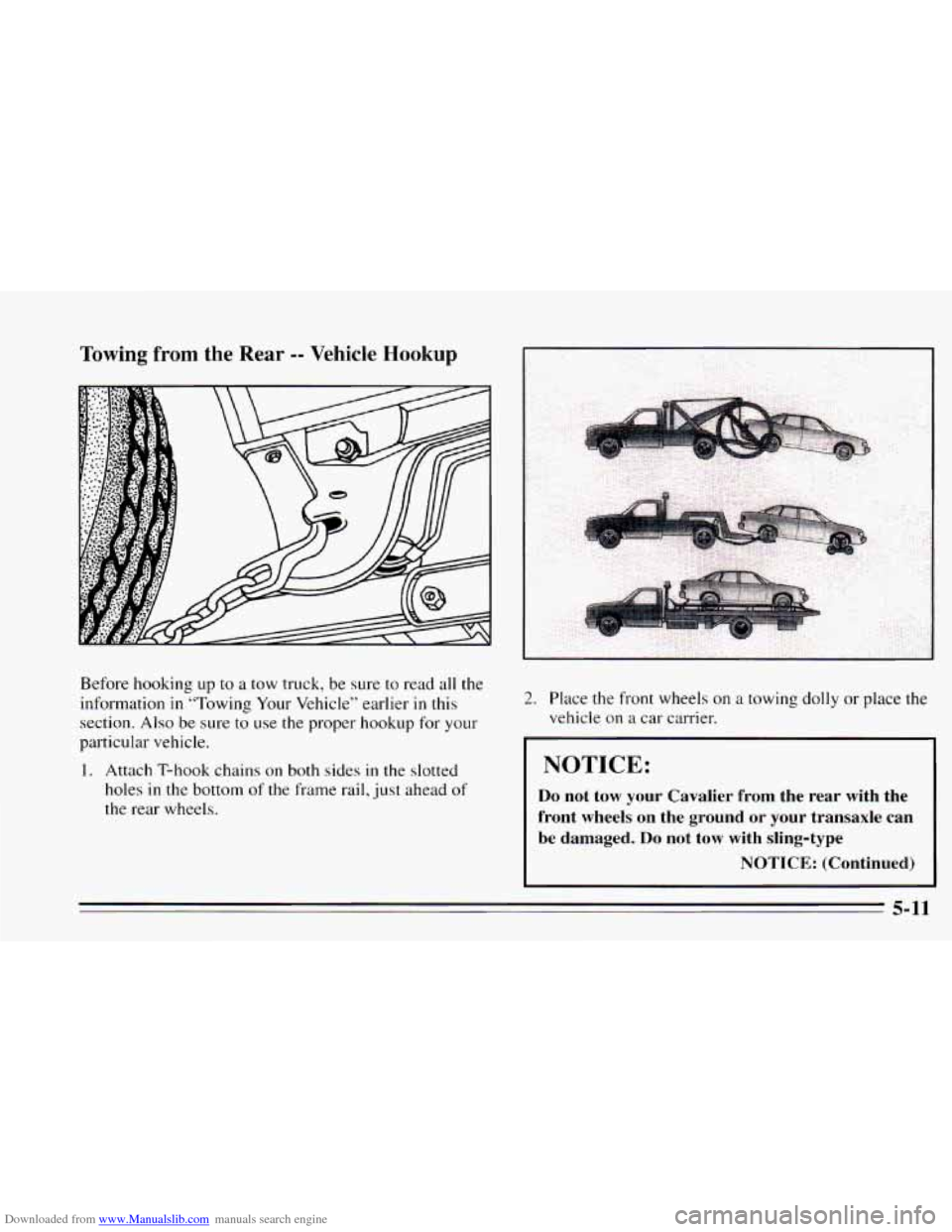 CHEVROLET CAVALIER 1995 3.G Owners Manual Downloaded from www.Manualslib.com manuals search engine Towing from the Rear -- Vehicle Hookup 
Before  hooking up to a tow truck, be sure  to read all the 
information 
in “Towing  Your Vehicle”