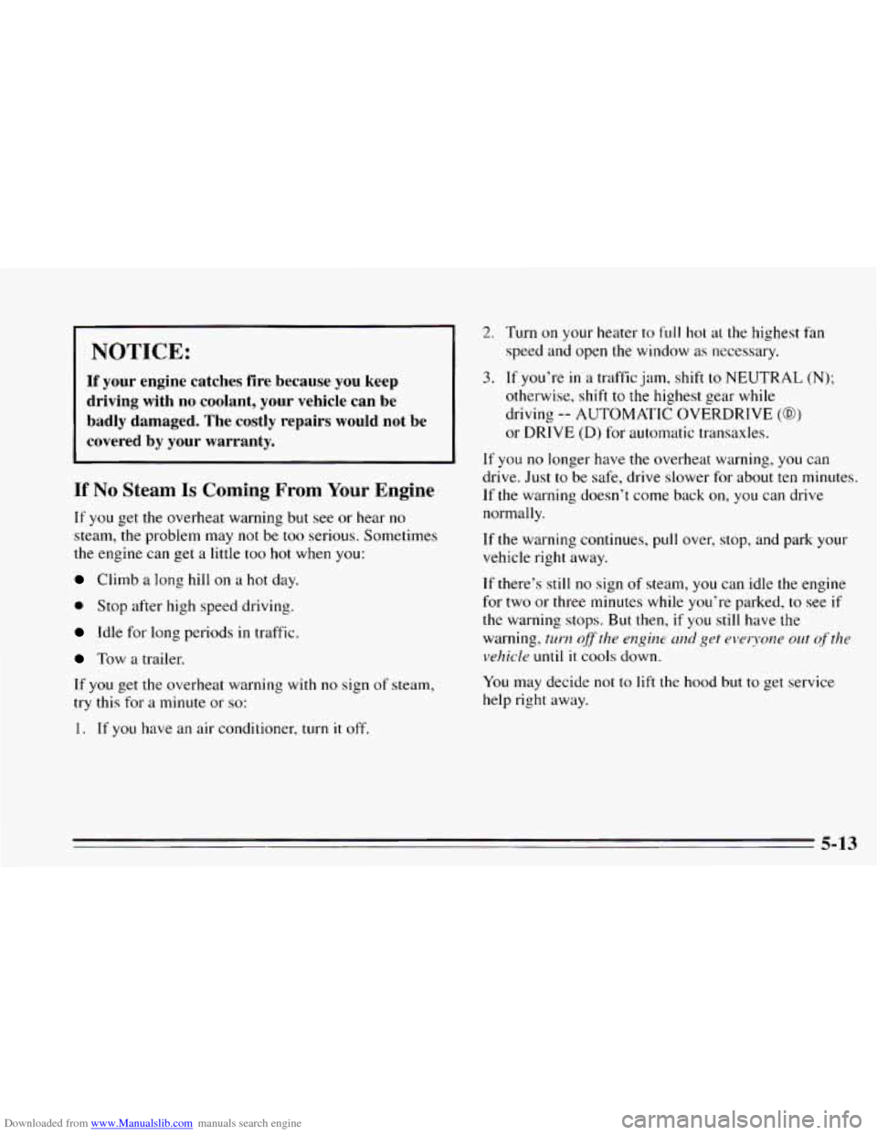 CHEVROLET CAVALIER 1995 3.G Owners Manual Downloaded from www.Manualslib.com manuals search engine NOTICE: 
If your  engine catches fire because you keep 
driving  with no coolant,  your  vehicle  can  be 
badly  damaged. 
The costly  repairs