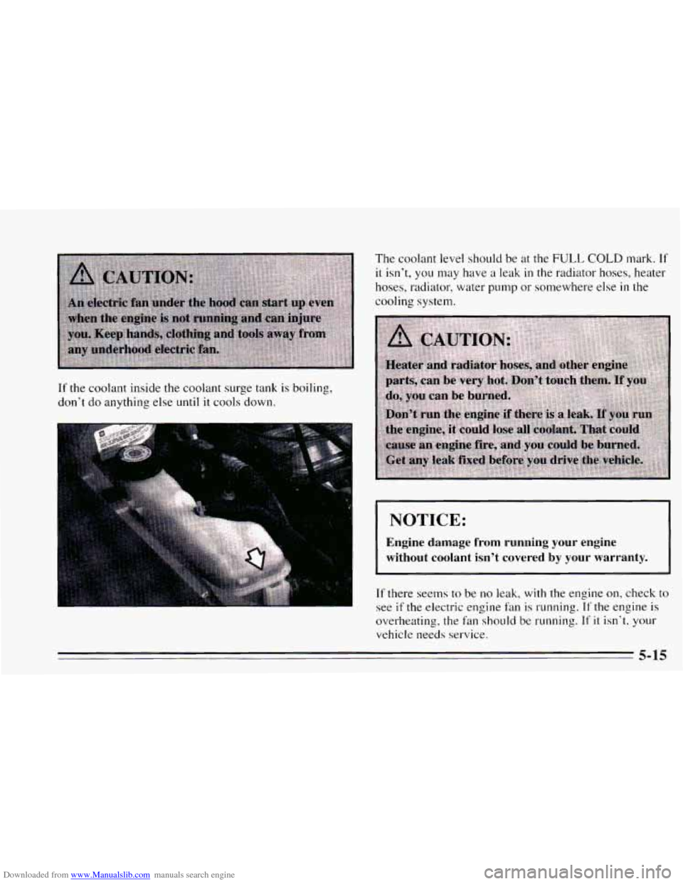CHEVROLET CAVALIER 1995 3.G Owners Manual Downloaded from www.Manualslib.com manuals search engine If the coolant inside the  coolant  surge  tank is boiling, 
dont  do  anything  else 
until it cools down. 
I 
The coolant level should be at