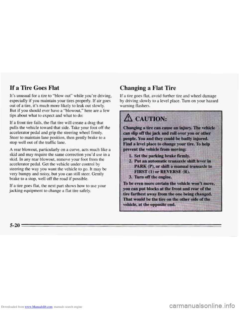 CHEVROLET CAVALIER 1995 3.G Owners Manual Downloaded from www.Manualslib.com manuals search engine If a Tire Goes Flat
It’s unusual for a tire to “blow out” while you’re driving,
especially if
you maintain your tires properly. CHEVROLET CAVALIER 1995 3.G Owners Manual Downloaded from www.Manualslib.com manuals search engine If a Tire Goes Flat
It’s unusual for a tire to “blow out” while you’re driving,
especially if
you maintain your tires properly.