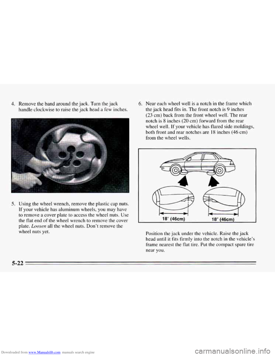 CHEVROLET CAVALIER 1995 3.G Owners Manual Downloaded from www.Manualslib.com manuals search engine 4. Remove the band  around the jack.  Turn the jack 
handle  clockwise 
to raise  the  jack head  a few inches. 
5. Using the wheel wrench,  re