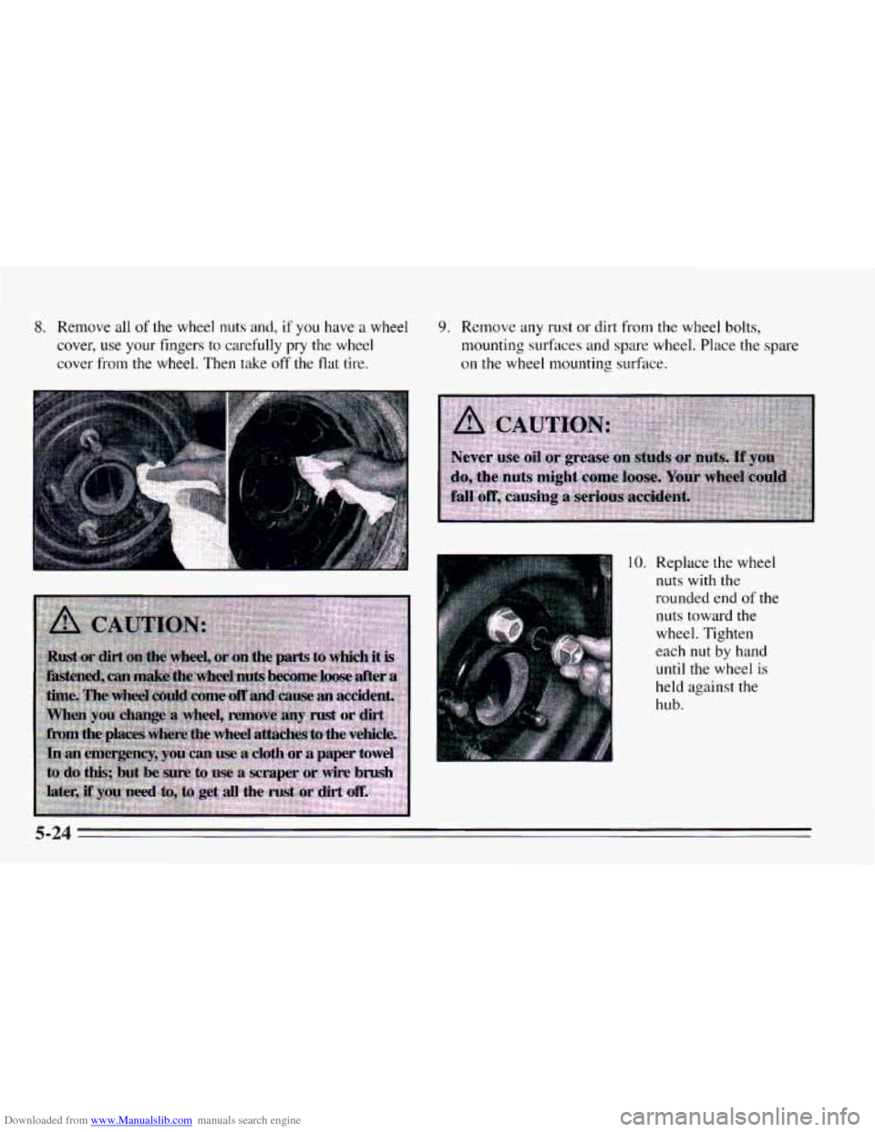CHEVROLET CAVALIER 1995 3.G Owners Manual Downloaded from www.Manualslib.com manuals search engine 8. Remove  all of the  wheel nuts and, if you have a wheel 
cover,  use  your  fingers to carefully  pry the wheel 
cover  from 
the wheel.  Th