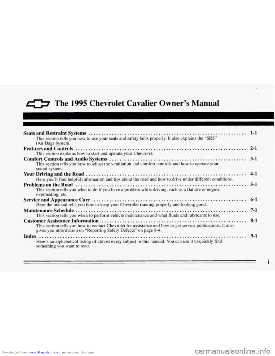 CHEVROLET CAVALIER 1995 3.G Owners Manual Downloaded from www.Manualslib.com manuals search engine 0 TI-? 1995 Chevrolet Cavalier Owner’s Manual
I
Seats and Restraint Systems ............................................................ CHEVROLET CAVALIER 1995 3.G Owners Manual Downloaded from www.Manualslib.com manuals search engine 0 TI-? 1995 Chevrolet Cavalier Owner’s Manual
I
Seats and Restraint Systems ............................................................