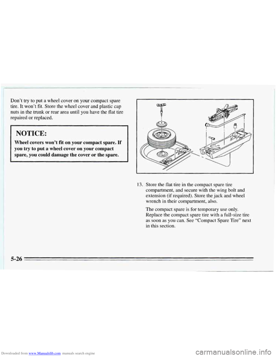 CHEVROLET CAVALIER 1995 3.G Owners Manual Downloaded from www.Manualslib.com manuals search engine ~ Don’t try 
to put a wheel  cover  on  your compact  spare 
~ tire,  It  won’t fit.  Store  the  wheel cover and plastic  cap ! nuts in th